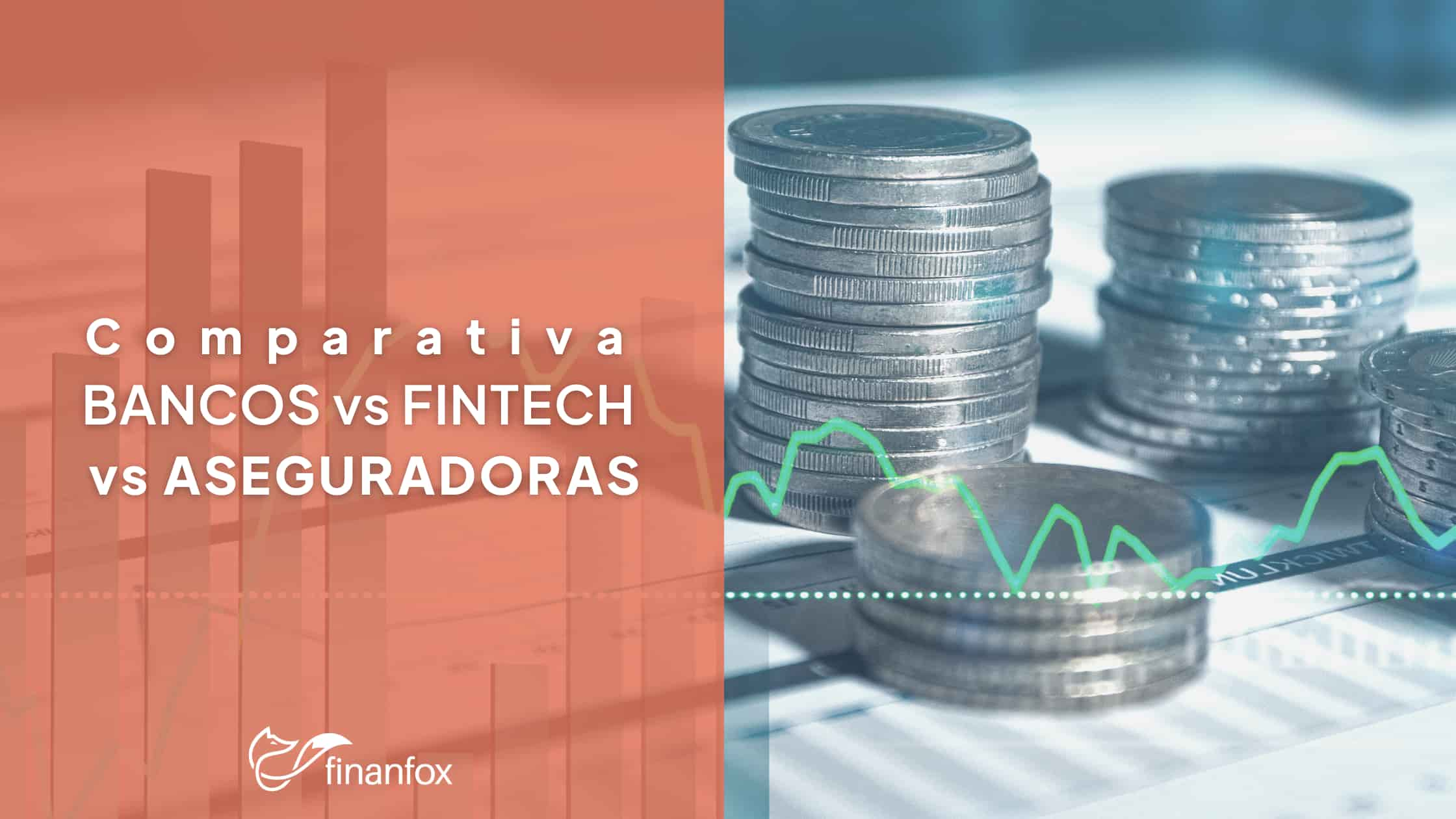 Comparativa Bancos vs Aseguradoras vs Fintechs Dónde invertir tu